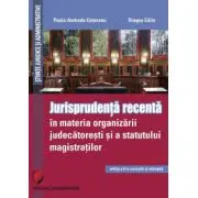 Jurisprudenta recenta in materia organizarii judecatoresti si a statutului magistratilor