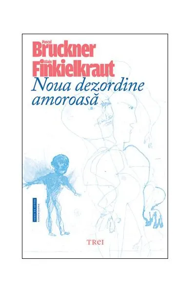 Noua dezordine amoroasă - Paperback brosat - Pascal Bruckner, Alain Finkielkraut