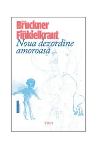 Noua dezordine amoroasă - Paperback brosat - Pascal Bruckner, Alain Finkielkraut