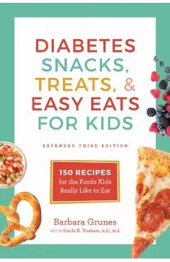 Diabetes Snacks, Treats, and Easy Eats for Kids: 150 Recipes for the Foods Kids Really Like to Eat