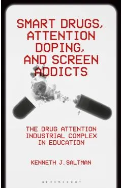 Smart Drugs, Attention Doping, and Screen Addicts: The Drug Attention Industrial Complex in Education