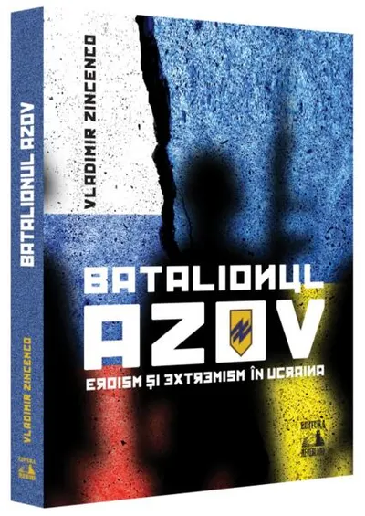 Batalionul Azov. Eroism și extremism în Ucraina - Paperback brosat - Vladimir Zincenco