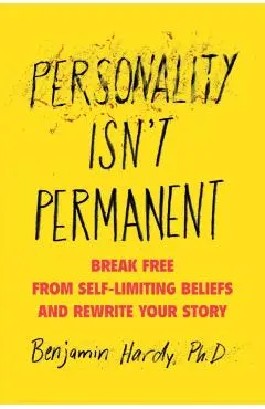 Personality Isn't Permanent: Break Free from Self-Limiting Beliefs and Rewrite Your Story
