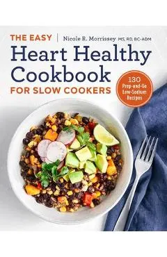 The Easy Heart Healthy Cookbook for Slow Cookers: 130 Prep-And-Go Low-Sodium Recipes