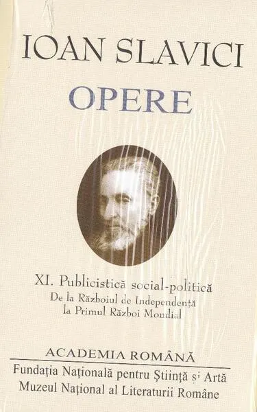 Ioan Slavici. Opere (Vol. XI) Publicistică social-politică. De la Războiul de Independență la Primul Război Mondial - Hardcover - Academia Română, Ioan Slavici