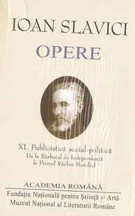 Ioan Slavici. Opere (Vol. XI) Publicistică social-politică. De la Războiul de Independență la Primul Război Mondial - Hardcover - Academia Română, Ioan Slavici