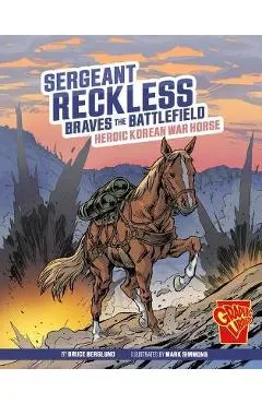 Sergeant Reckless Braves the Battlefield: Heroic Korean War Horse