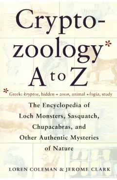 Cryptozoology A to Z: The Encyclopedia of Loch Monsters Sasq