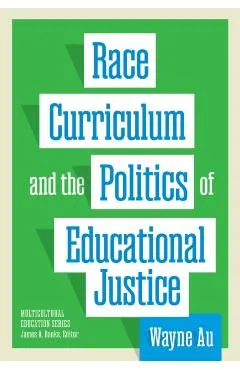 Race, Curriculum, and the Politics of Educational Justice