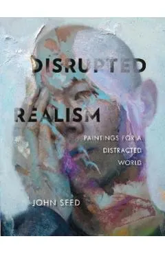 Disrupted Realism: Paintings for a Distracted World