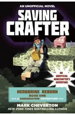 Saving Crafter: Herobrine Reborn Book One: A Gameknight999 Adventure: An Unofficial Minecrafter's Adventure