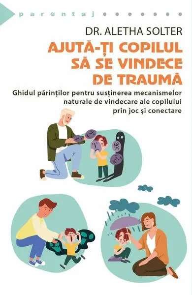 Ajută-ți copilul să se vindece de traumă - Paperback brosat - Aletha Solter