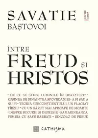 Între Freud și Hristos - Hardcover - Savatie Baștovoi