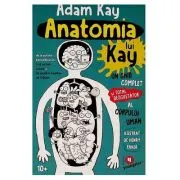 Anatomia lui Kay. Un ghid complet (si total dezgustator) al corpului uman