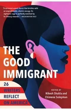 The Good Immigrant: 26 Writers Reflect on America