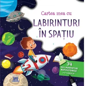 Cartea mea cu labirinturi in spatiu. 34 de labirinturi refolosibile + o carioca