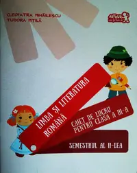 Limba și literatura română. Caiet de lucru pentru Clasa a III-a Semestrul al II-lea - Paperback - Cleopatra Mihăilescu, Tudora Piţilă