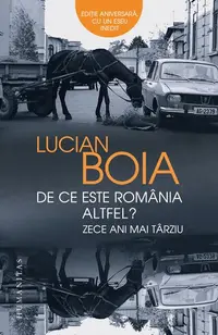 De ce este România altfel? Zece ani mai târziu - Paperback brosat - Lucian Boia