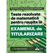Teste REZOLVATE de matematica pentru reusita la examenul de titularizare