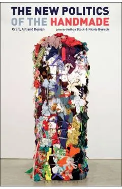 The New Politics of the Handmade: Craft, Art and Design