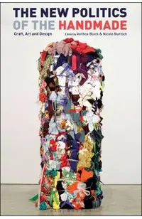 The New Politics of the Handmade: Craft, Art and Design