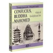 Confucius, Buddha si Mahomed. Viata si invatatura lor