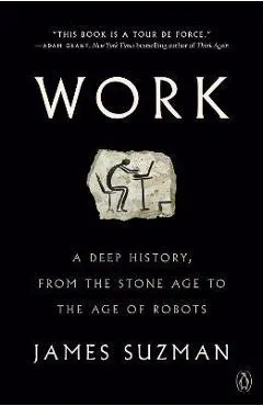 Work: A Deep History, from the Stone Age to the Age of Robots