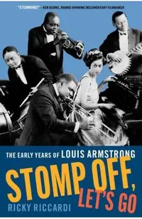 Stomp Off, Let's Go: The Early Years of Louis Armstrong