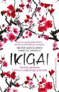 Ikigai: Secrete japoneze pentru o viata lunga si fericita