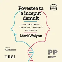 Povestea ta a început demult. Cum să vindeci traumele familiale moștenite - Audiobook
