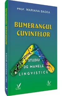 Bumerangul cuvintelor. Studiu de manele lingvistice