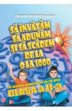 Sa invatam sa adunam si sa scadem de la 0 la 1000 - Clasa 2