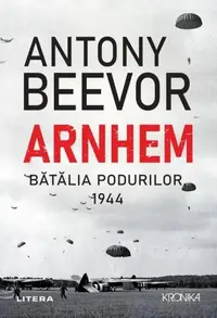 Arnhem. Bătălia podurilor, 1944 - Paperback brosat - Antony Beevor