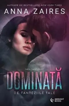 Dominata de fanteziile tale. Seria Twist Me Vol.3