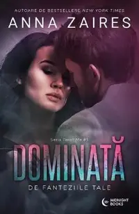 Dominata de fanteziile tale. Seria Twist Me Vol.3