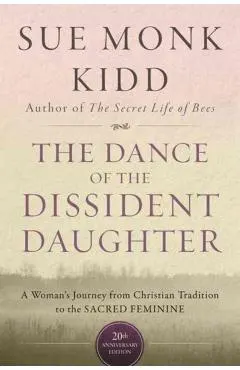 The Dance of the Dissident Daughter: A Woman's Journey from Christian Tradition to the Sacred Feminine