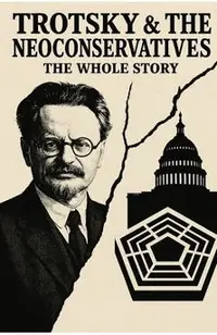 Trotsky and the Neoconservatives: The Whole Story