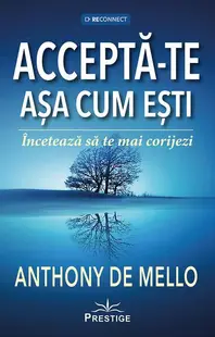 Acceptă-te așa cum ești - Paperback brosat - Anthony de Mello