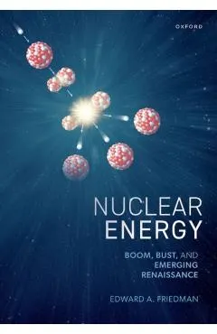 Nuclear Energy: Boom, Bust, and Emerging Renaissance