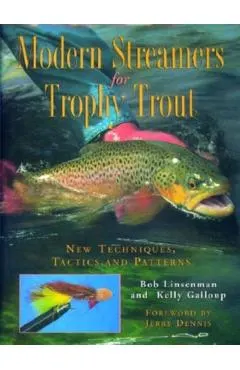 Modern Streamers for Trophy Trout: New Techniques, Tactics, and Patterns