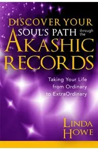 Discover Your Soul's Path Through the Akashic Records: Taking Your Life from Ordinary to Extraordinary