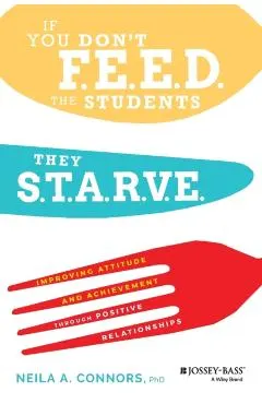 If You Don't Feed the Students, They Starve: Improving Attitude and Achievement Through Positive Relationships