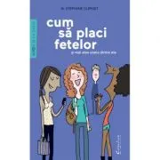 Cum sa placi fetelor. Si mai ales uneia dintre ele