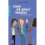 Cum sa placi fetelor. Si mai ales uneia dintre ele