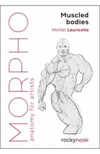 Morpho: Muscled Bodies: Anatomy for Artists