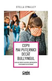 eBook Copii mai puternici decat bullyingul. Cum sa cresti un copil increzator, echilibrat si puternic