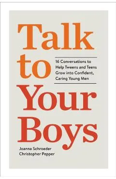 Talk to Your Boys: 16 Conversations to Help Your Son Grow Into a Confident and Caring Young Man