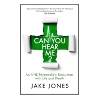 Can You Hear Me? A Paramedic's Encounters with Life and Death