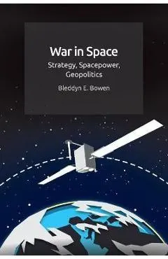 War in Space: Strategy, Spacepower, Geopolitics