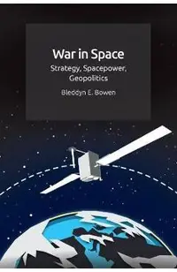 War in Space: Strategy, Spacepower, Geopolitics
